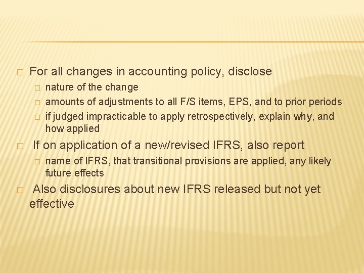 � For all changes in accounting policy, disclose � � If on application of