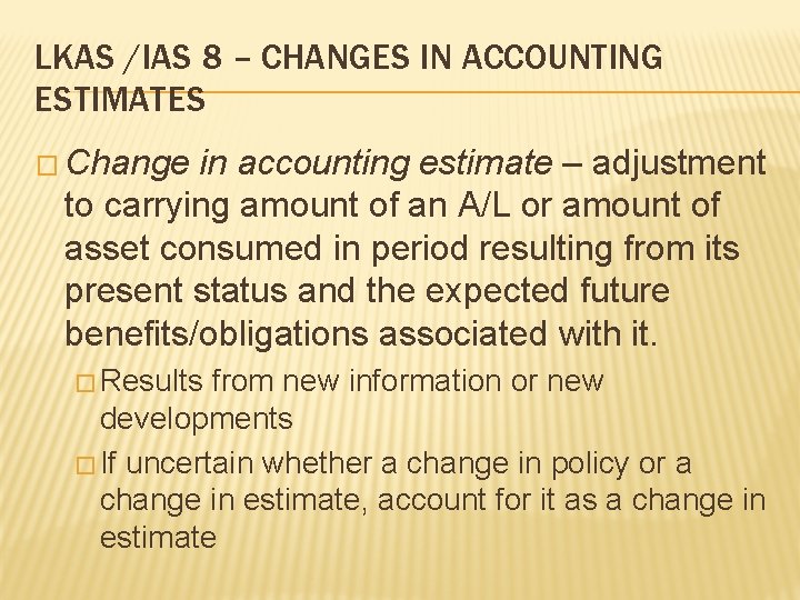 LKAS /IAS 8 – CHANGES IN ACCOUNTING ESTIMATES � Change in accounting estimate –