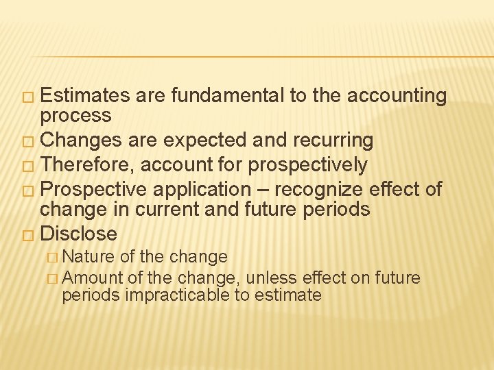 � Estimates are fundamental to the accounting process � Changes are expected and recurring