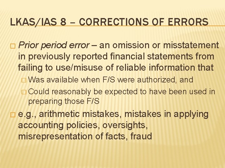LKAS/IAS 8 – CORRECTIONS OF ERRORS � Prior period error – an omission or