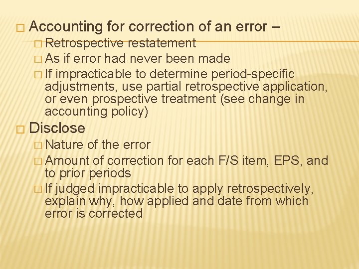 � Accounting for correction of an error – � Retrospective restatement � As if