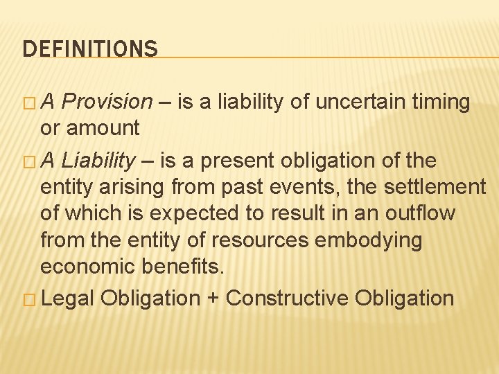 DEFINITIONS �A Provision – is a liability of uncertain timing or amount � A