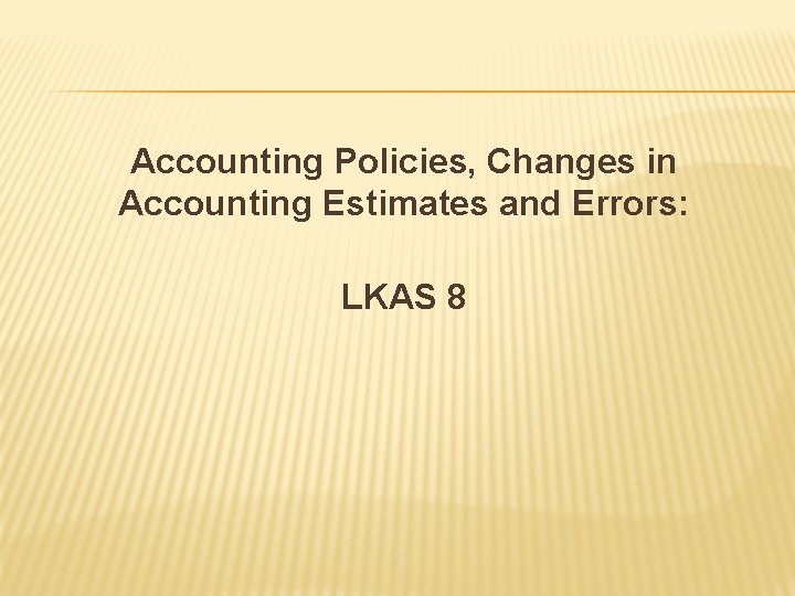 Accounting Policies, Changes in Accounting Estimates and Errors: LKAS 8 