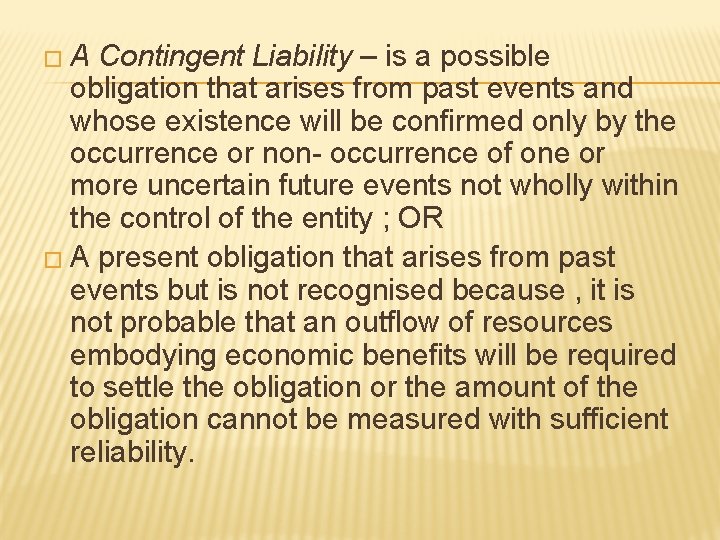 �A Contingent Liability – is a possible obligation that arises from past events and