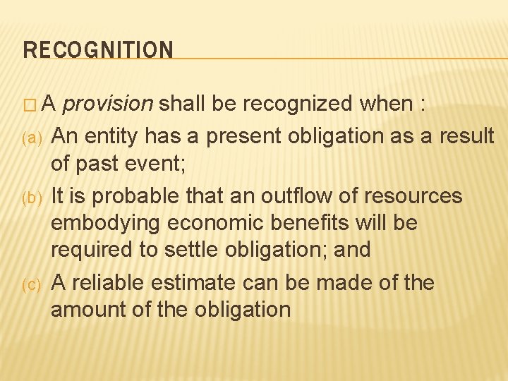 RECOGNITION � A provision shall be recognized when : (a) (b) (c) An entity