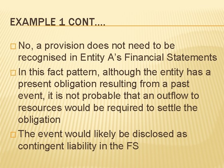 EXAMPLE 1 CONT…. � No, a provision does not need to be recognised in