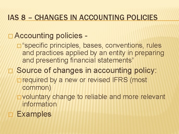 IAS 8 – CHANGES IN ACCOUNTING POLICIES � Accounting policies - � “specific principles,