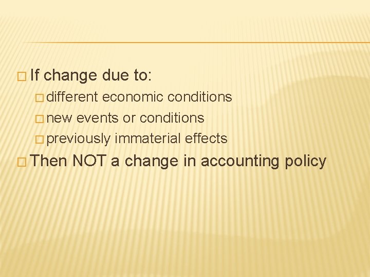 � If change due to: � different economic conditions � new events or conditions