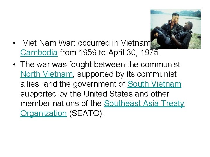  • Viet Nam War: occurred in Vietnam, Laos and Cambodia from 1959 to