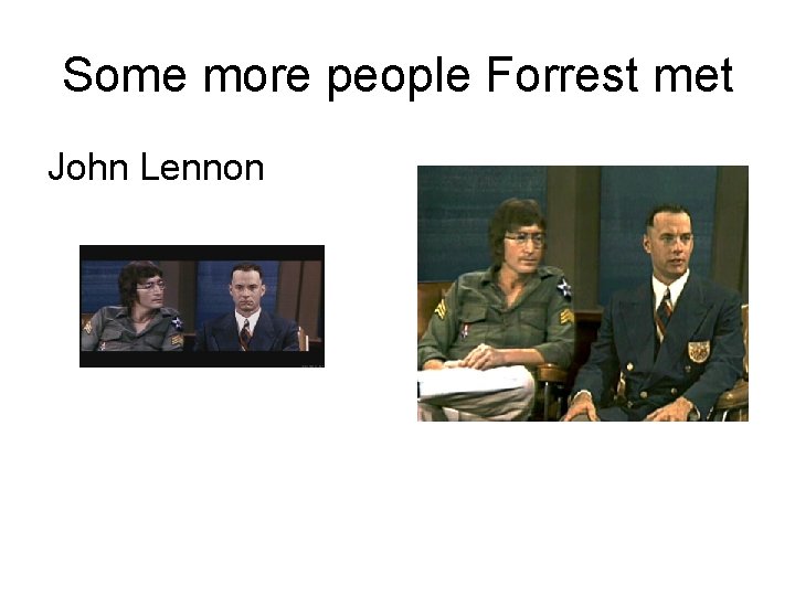 Some more people Forrest met John Lennon 