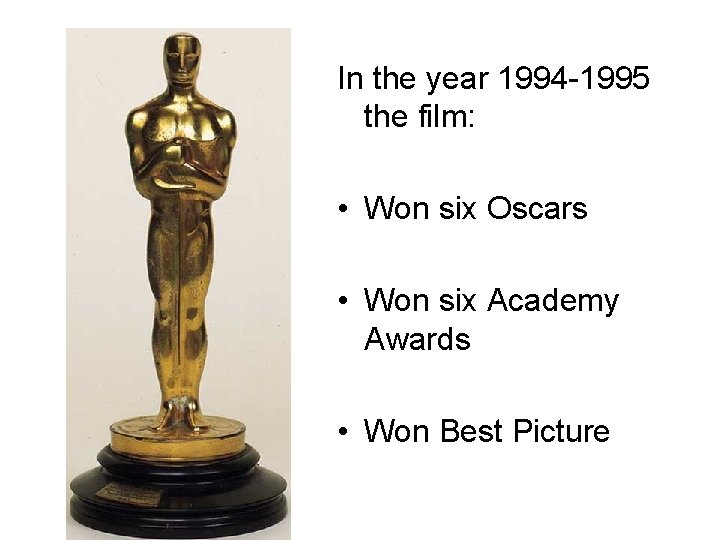 In the year 1994 -1995 the film: • Won six Oscars • Won six