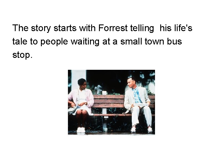 The story starts with Forrest telling his life's tale to people waiting at a