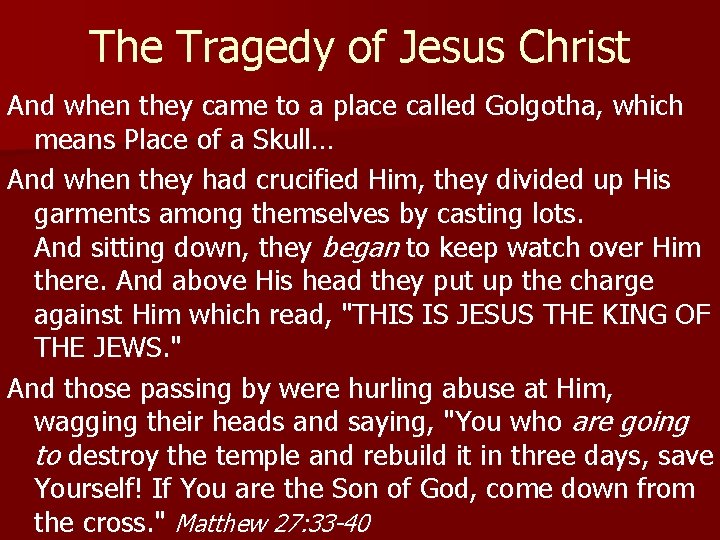 The Tragedy of Jesus Christ And when they came to a place called Golgotha, The Tragedy of Jesus Christ And when they came to a place called Golgotha,