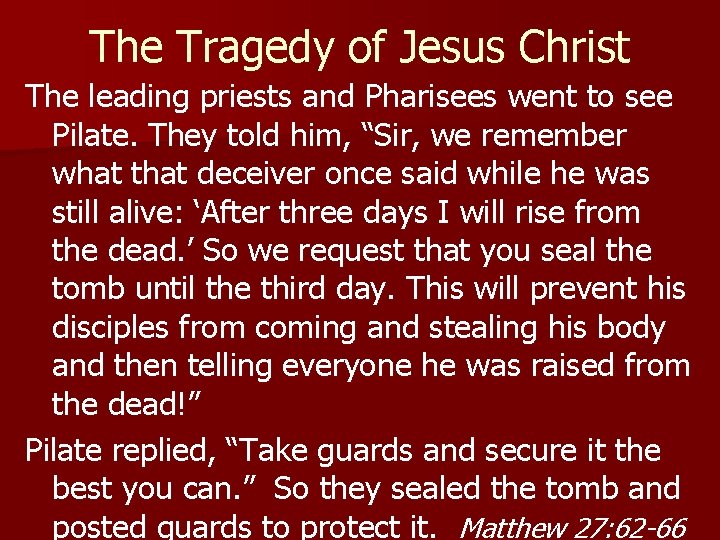 The Tragedy of Jesus Christ The leading priests and Pharisees went to see Pilate. The Tragedy of Jesus Christ The leading priests and Pharisees went to see Pilate.