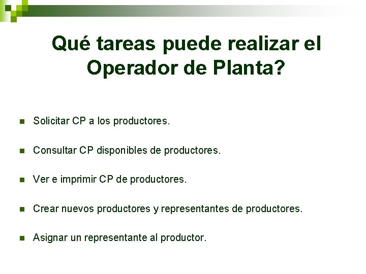 Qué tareas puede realizar el Operador de Planta? n Solicitar CP a los productores.