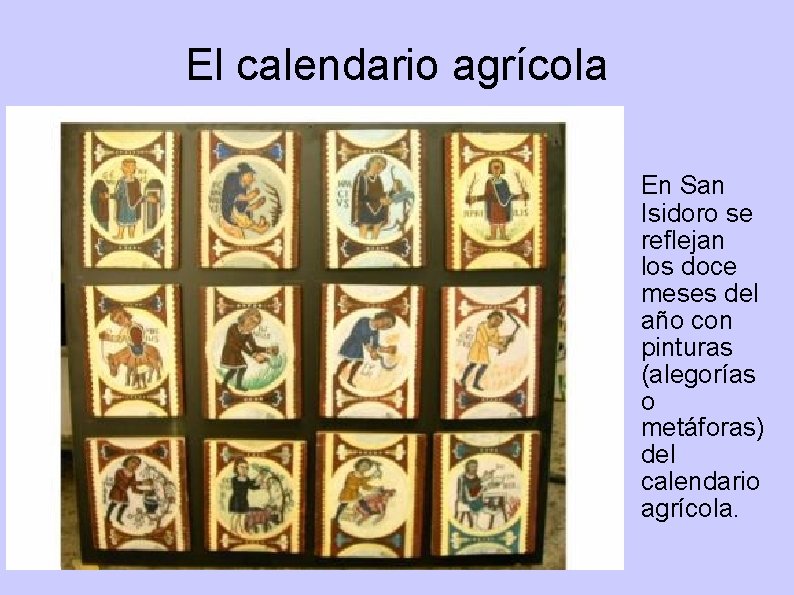 El calendario agrícola En San Isidoro se reflejan los doce meses del año con