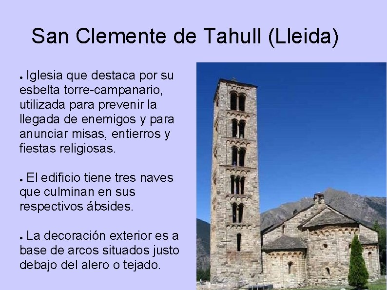 San Clemente de Tahull (Lleida) Iglesia que destaca por su esbelta torre-campanario, utilizada para