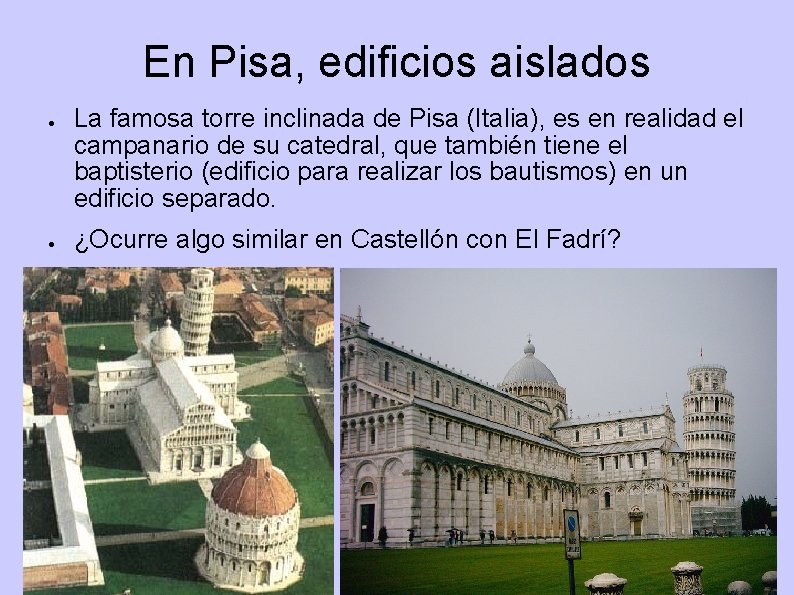En Pisa, edificios aislados ● ● La famosa torre inclinada de Pisa (Italia), es