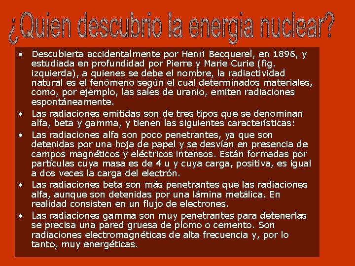  • Descubierta accidentalmente por Henri Becquerel, en 1896, y estudiada en profundidad por
