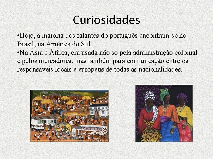 Curiosidades • Hoje, a maioria dos falantes do português encontram-se no Brasil, na América