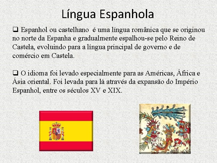Língua Espanhola q Espanhol ou castelhano é uma língua românica que se originou no