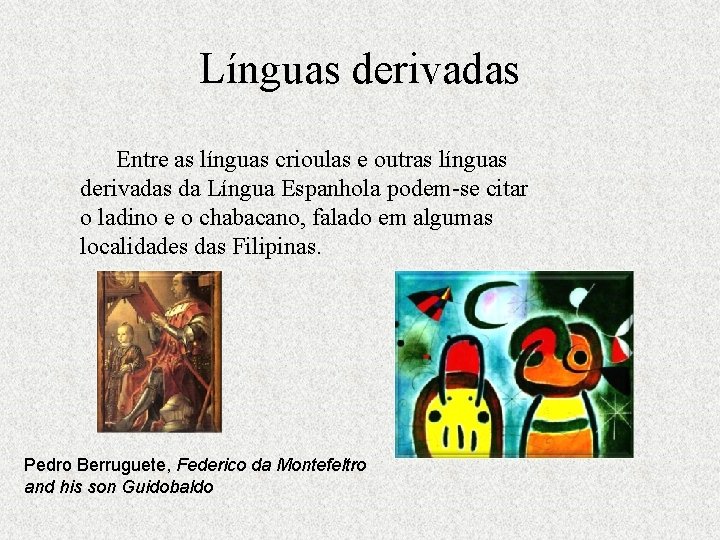 Línguas derivadas Entre as línguas crioulas e outras línguas derivadas da Língua Espanhola podem-se