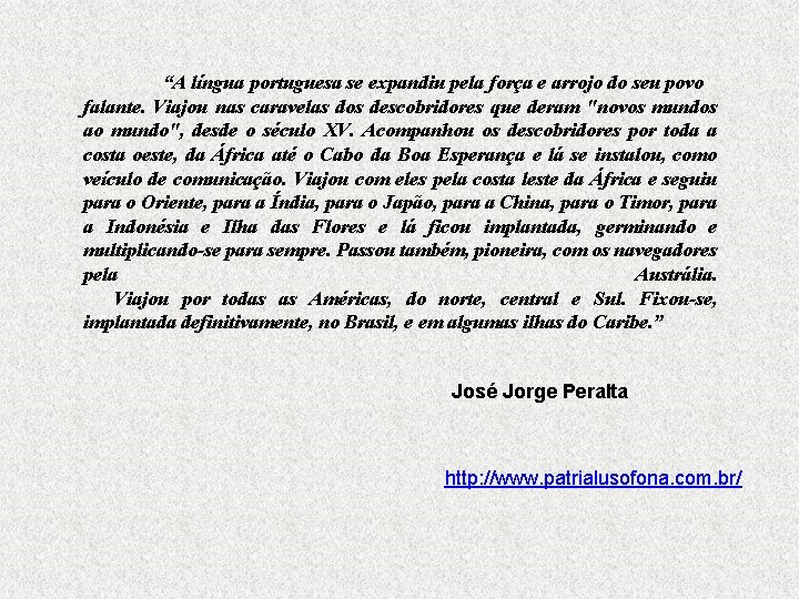 “A língua portuguesa se expandiu pela força e arrojo do seu povo falante. Viajou