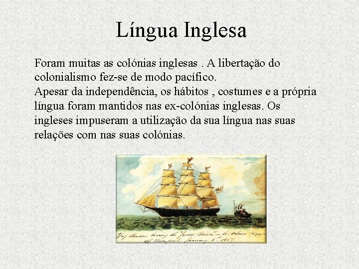 Língua Inglesa Foram muitas as colónias inglesas. A libertação do colonialismo fez-se de modo