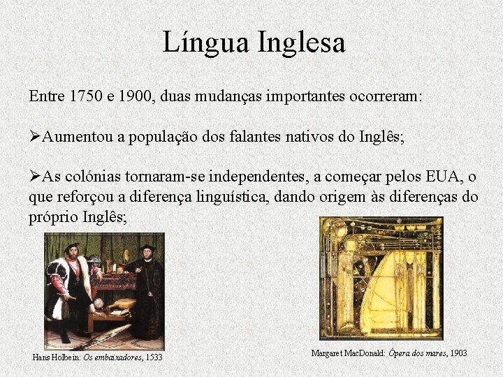 Língua Inglesa Entre 1750 e 1900, duas mudanças importantes ocorreram: ØAumentou a população dos