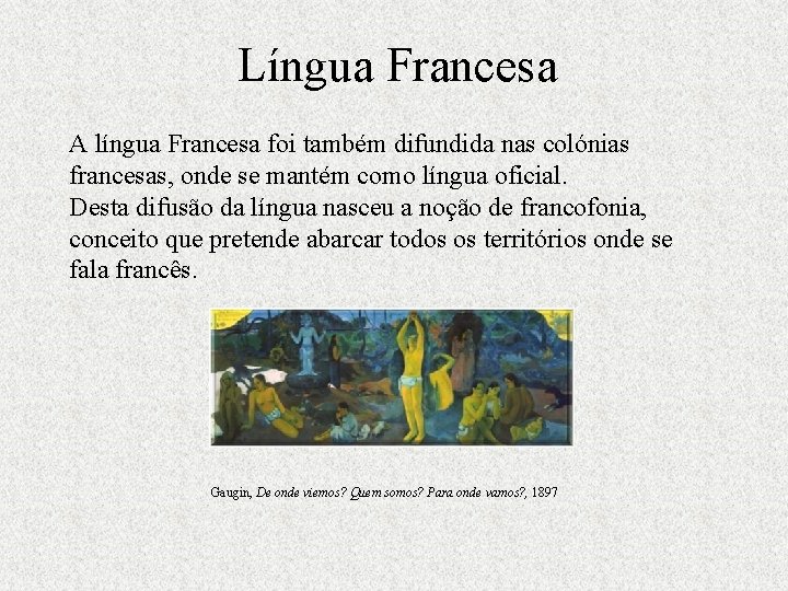 Língua Francesa A língua Francesa foi também difundida nas colónias francesas, onde se mantém