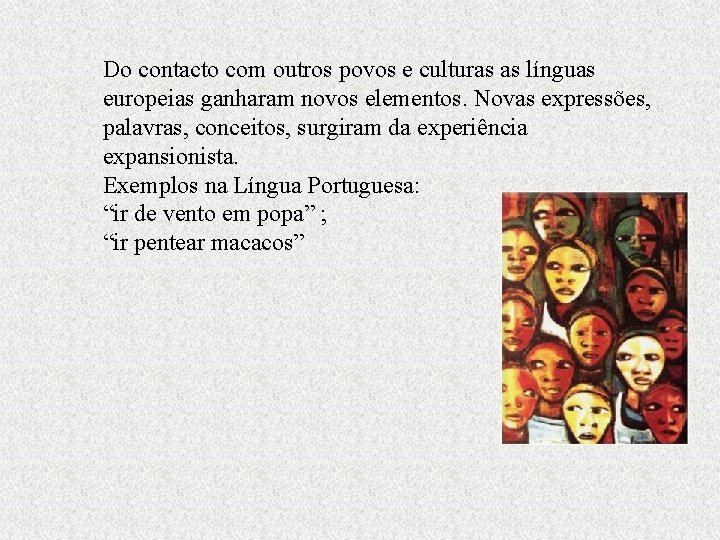 Do contacto com outros povos e culturas as línguas europeias ganharam novos elementos. Novas