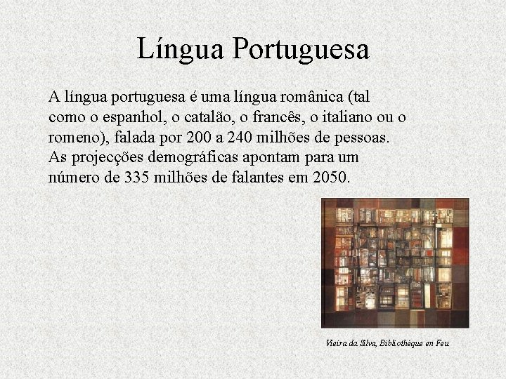 Língua Portuguesa A língua portuguesa é uma língua românica (tal como o espanhol, o