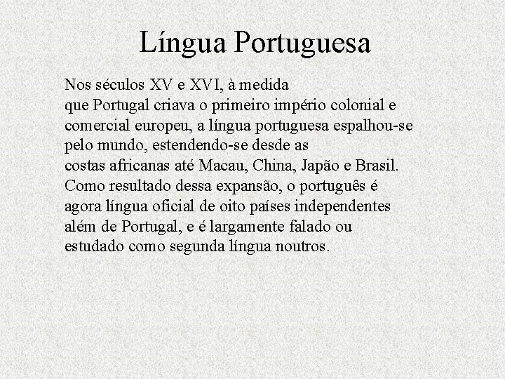 Língua Portuguesa Nos séculos XV e XVI, à medida que Portugal criava o primeiro