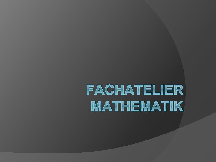 FACHATELIER MATHEMATIK 