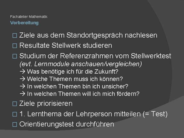 Fachatelier Mathematik Vorbereitung Ziele aus dem Standortgespräch nachlesen � Resultate Stellwerk studieren � Studium