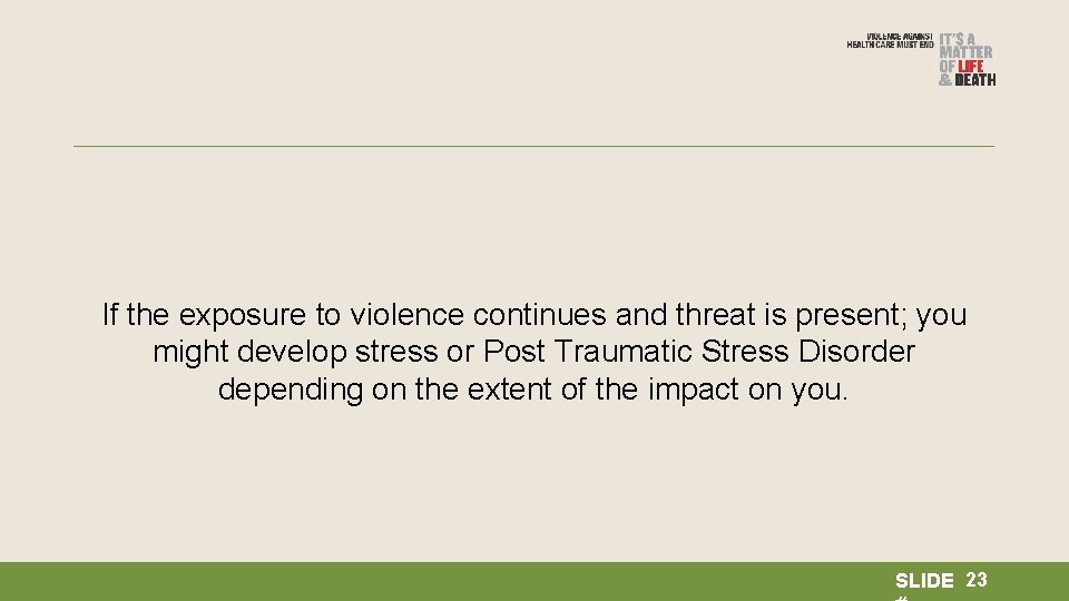 If the exposure to violence continues and threat is present; you might develop stress