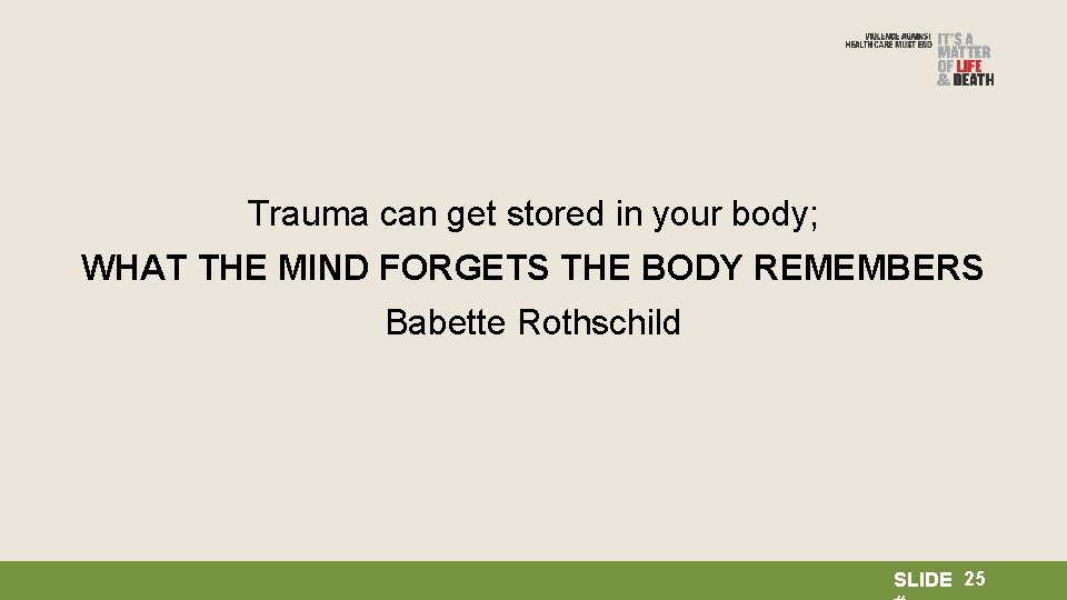 Trauma can get stored in your body; WHAT THE MIND FORGETS THE BODY REMEMBERS