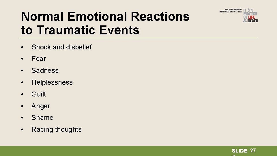 Normal Emotional Reactions to Traumatic Events • Shock and disbelief • Fear • Sadness