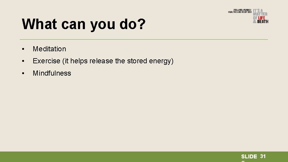 What can you do? • Meditation • Exercise (it helps release the stored energy)