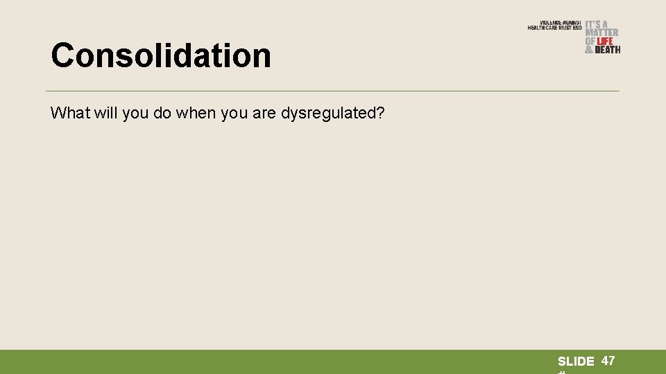 Consolidation What will you do when you are dysregulated? SLIDE 47 