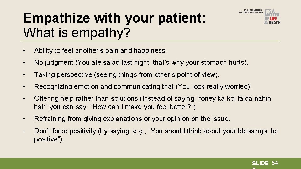 Empathize with your patient: What is empathy? • Ability to feel another’s pain and