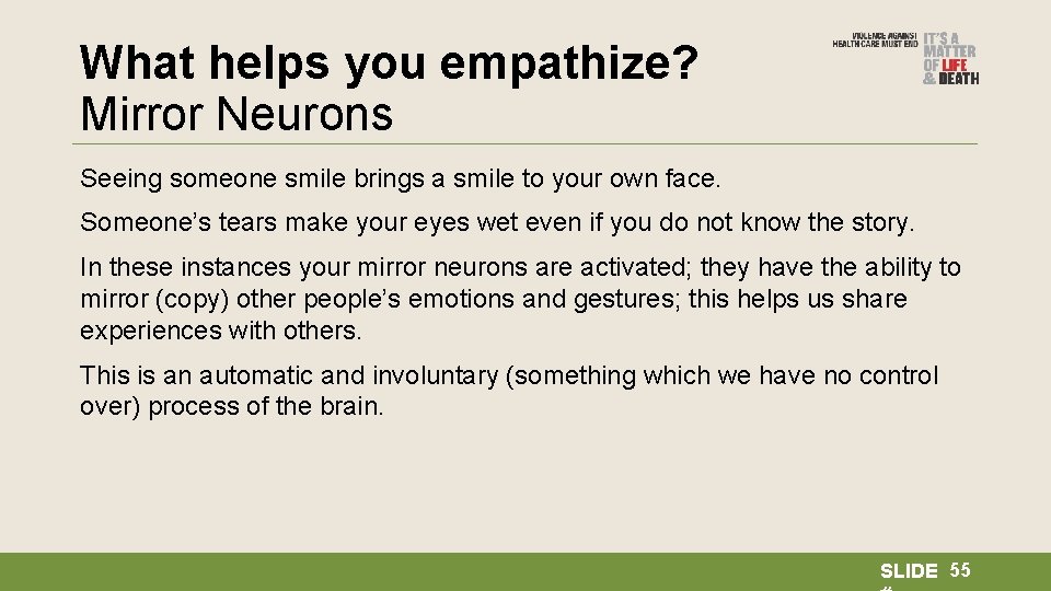 What helps you empathize? Mirror Neurons Seeing someone smile brings a smile to your