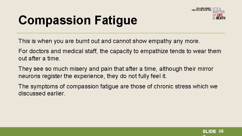 Compassion Fatigue This is when you are burnt out and cannot show empathy any