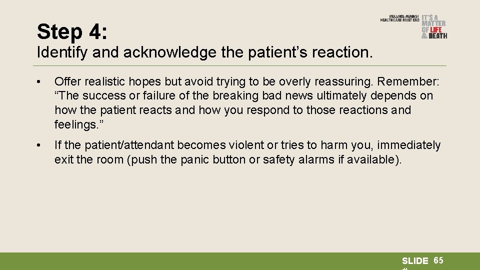 Step 4: Identify and acknowledge the patient’s reaction. • Offer realistic hopes but avoid