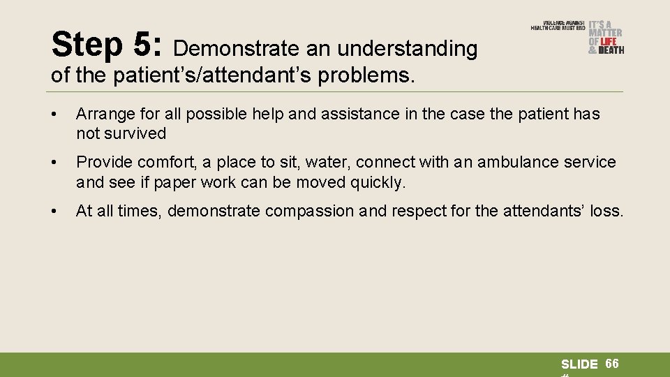 Step 5: Demonstrate an understanding of the patient’s/attendant’s problems. • Arrange for all possible