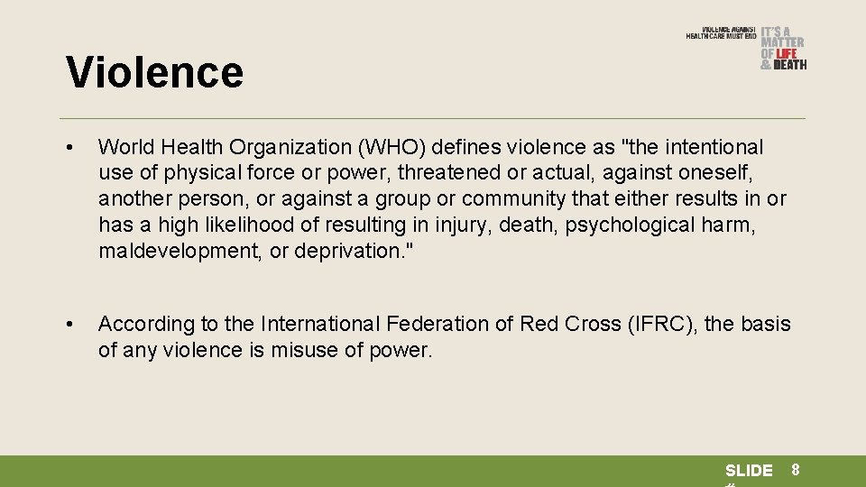 Violence • World Health Organization (WHO) defines violence as "the intentional use of physical