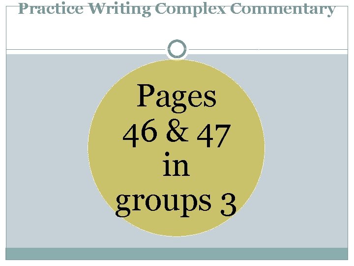 Practice Writing Complex Commentary Pages 46 & 47 in groups 3 