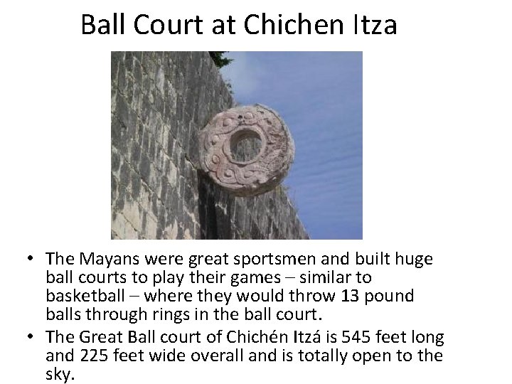 Ball Court at Chichen Itza • The Mayans were great sportsmen and built huge