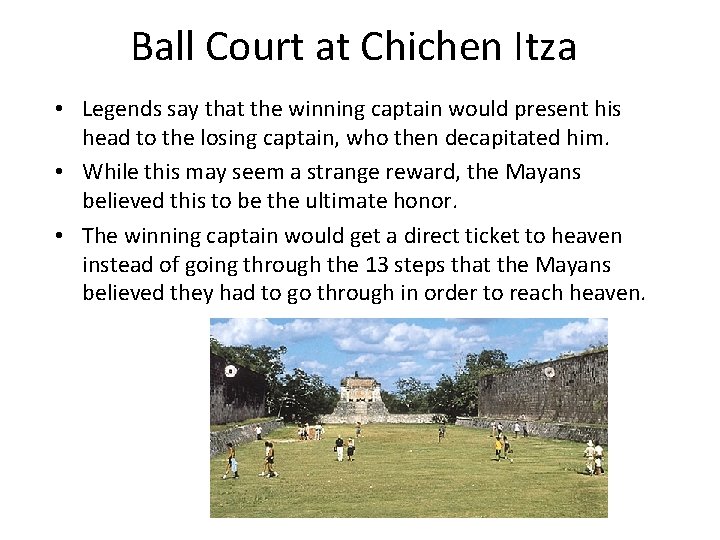 Ball Court at Chichen Itza • Legends say that the winning captain would present