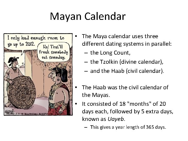Mayan Calendar • The Maya calendar uses three different dating systems in parallel: –